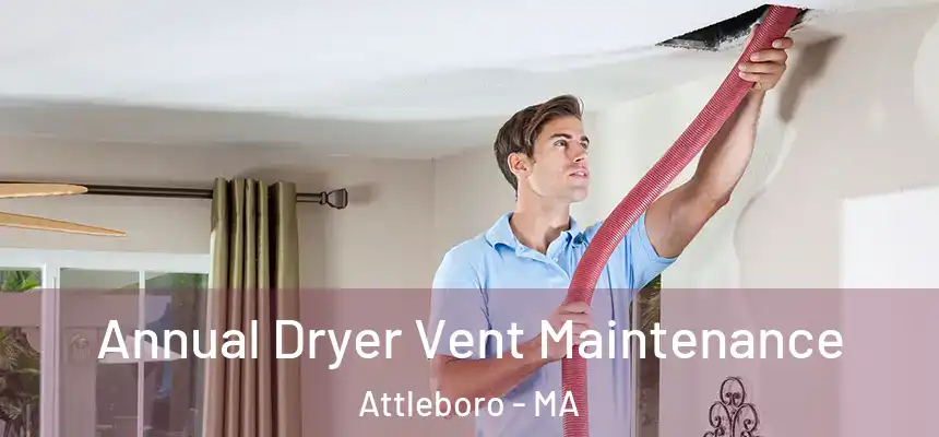  Annual Dryer Vent Maintenance Attleboro - MA