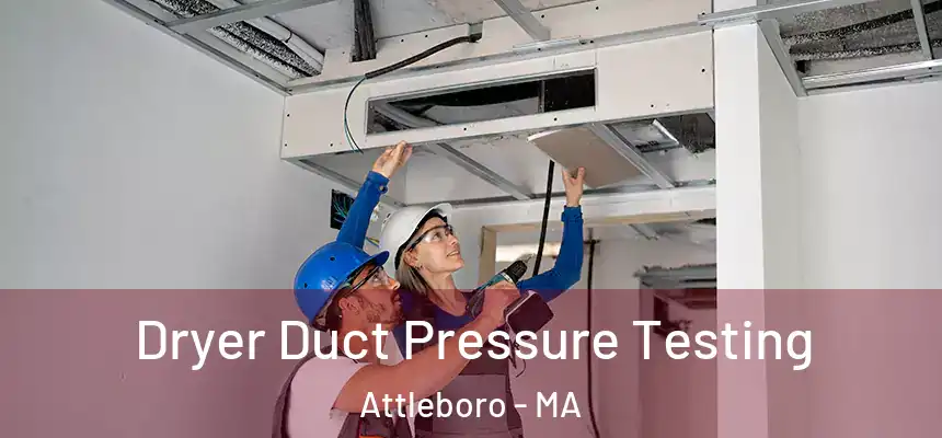  Dryer Duct Pressure Testing Attleboro - MA