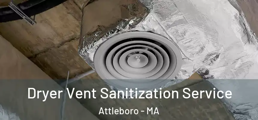Dryer Vent Sanitization Service Attleboro - MA