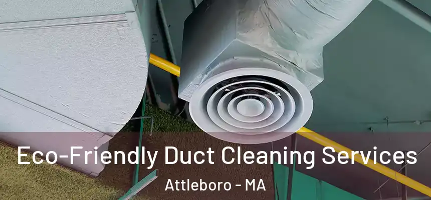  Eco-Friendly Duct Cleaning Services Attleboro - MA