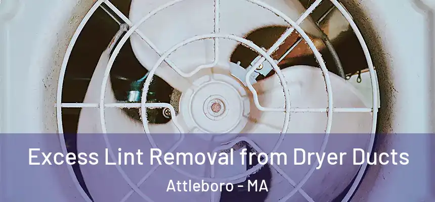 Excess Lint Removal from Dryer Ducts Attleboro - MA